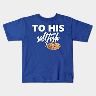 To His Salt-fish Kids T-Shirt